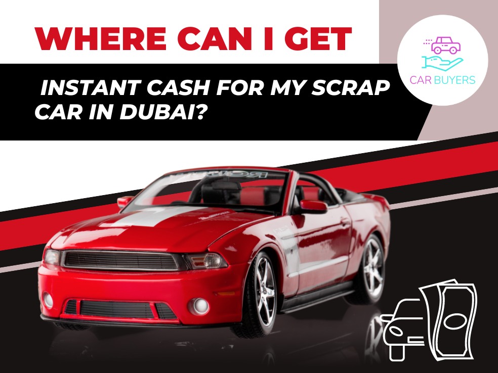 blogs/Where Can I Get Instant Cash for My Scrap Car in Dubai